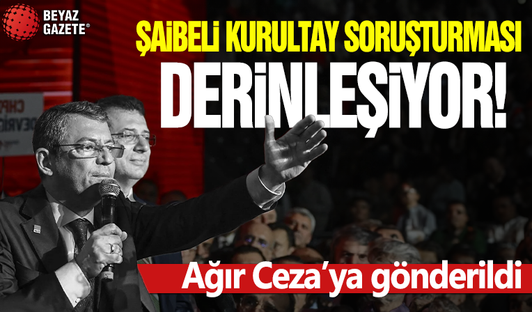 CHP'deki şaibeli kurultay davasında yeni gelişme: Ağır Ceza'ya gönderildi