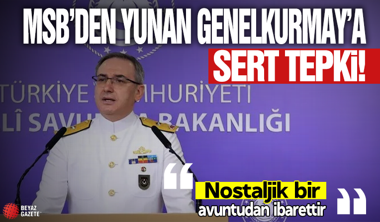 MSB'den Yunan Genelkurmay Başkanı Dimitrios Hupis'e sert tepki: Nostaljik bir avuntudan ibarettir