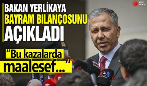Bakan Yerlikaya'dan Kurban Bayramı tatili bilançosu