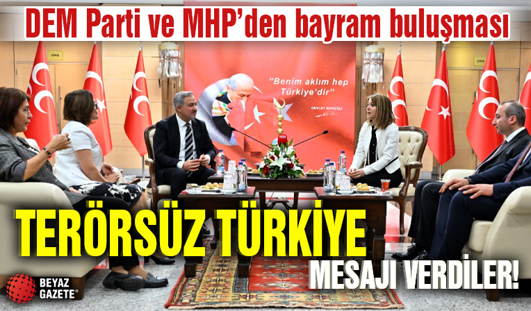 DEM Parti ve MHP'den bayram buluşması: Terörsüz Türkiye mesajı verdiler