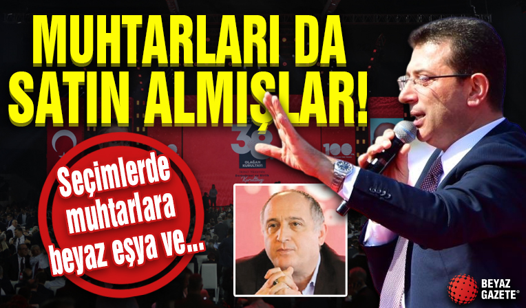 İmamoğlu'nun ekibinden seçim rüşveti! Muhtarları da satın almışlar
