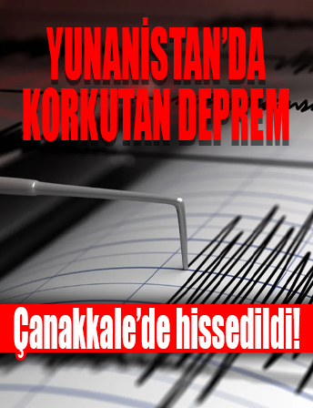 Yunanistan'da deprem: Çanakkale'de de hissedildi