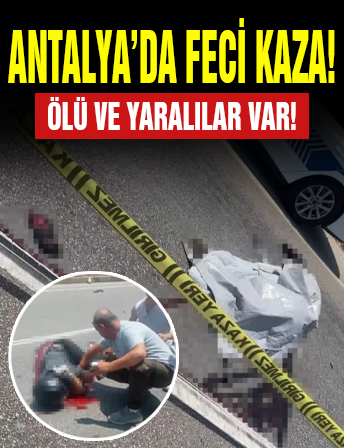 Antalya'da feci kaza! Otomobil ve iki motosiklet çarpıştı: Ölü ve yaralılar var