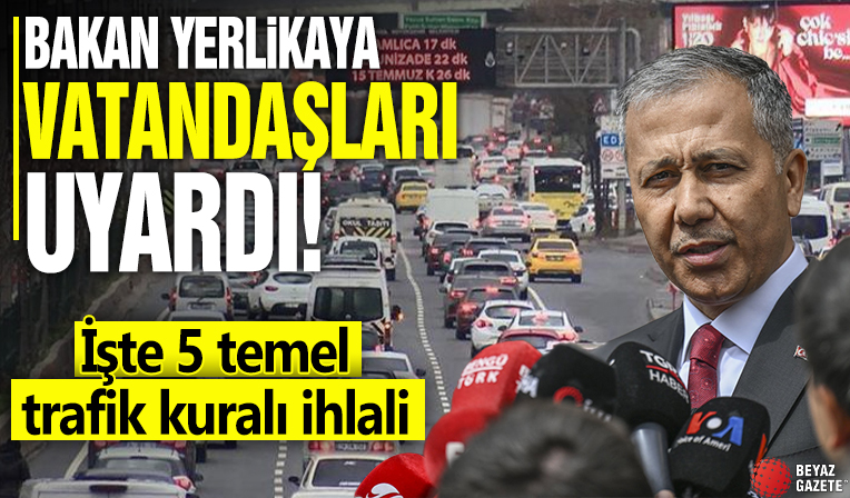 Bakan Yerlikaya vatandaşları uyardı! İşte 5 temel trafik kuralı ihlali