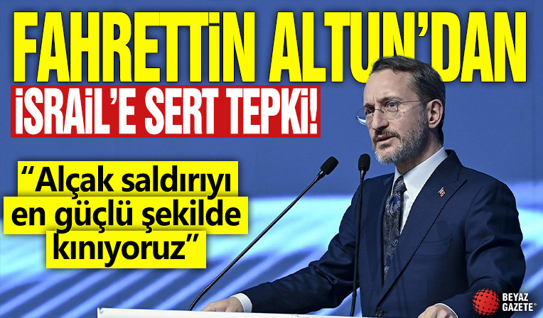 Fahrettin Altun'dan İsrail'e tepki! 'Alçak saldırıyı en güçlü şekilde kınıyoruz'