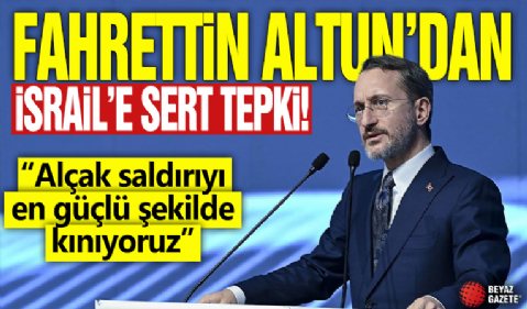 Fahrettin Altun'dan İsrail'e tepki! 'Alçak saldırıyı en güçlü şekilde kınıyoruz'