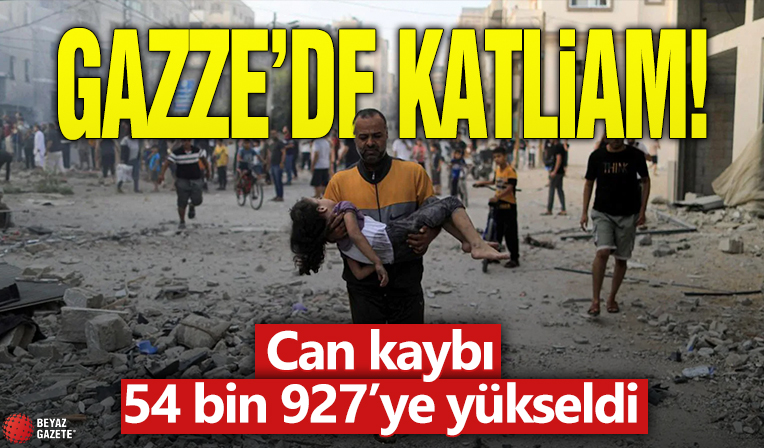 Gazze'de katliam! Can kaybı 54 bin 927’ye yükseldi