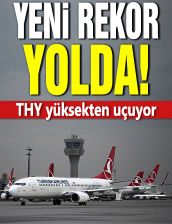 Yeni rekor yolda! THY yüksekten uçuyor