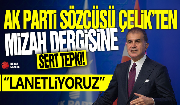 Ak Parti Sözcüsü Çelik'ten mizah dergisine sert tepki! 'Lanetliyoruz'