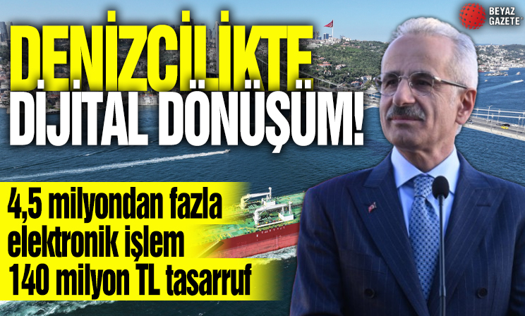 Denizcilikte dijital dönüşüm! 4,5 milyondan fazla elektronik işlem, 140 milyon TL tasarruf
