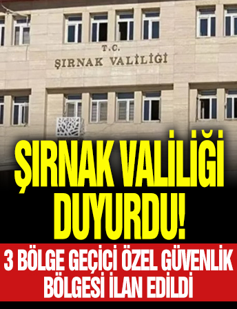 Şırnak'ta 3 bölge 'geçici özel güvenlik bölgesi' ilan edildi