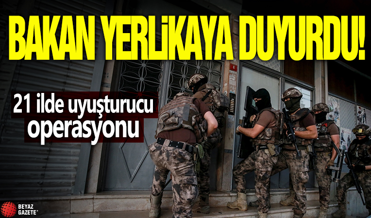 Bakan Yerlikaya duyurdu! 21 ilde uyuşturucu operasyonu