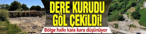 Dere kurudu, göl çekildi! Bölge halkı kara kara düşünüyor