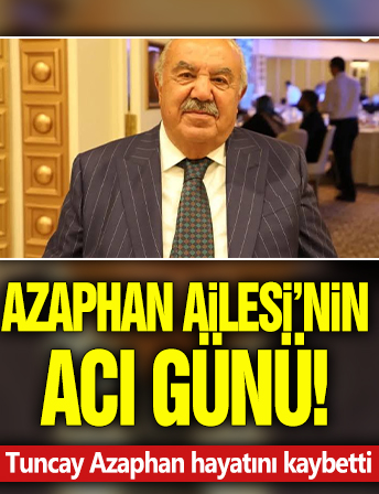 Dinçer Azaphan'ın babası Tuncay Azaphan hayatını kaybetti
