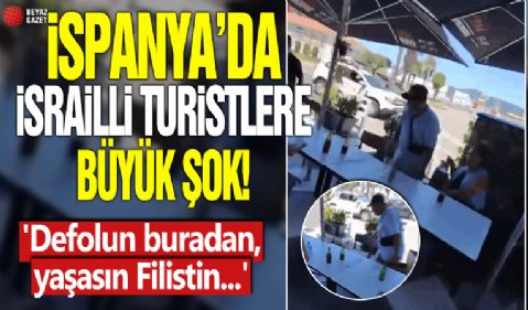 İspanya'da İsrailli turistlere büyük şok! 'Defolun buradan, yaşasın Filistin...'