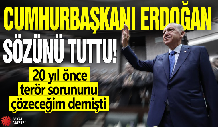 Cumhurbaşkanı Erdoğan sözünü tuttu! 20 yıl önce terör sorununu çözeceğim demişti