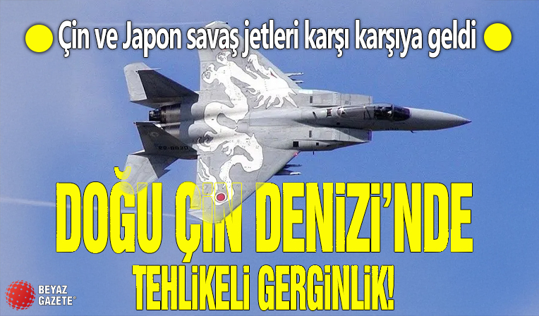 Doğu Çin Denizi'nde tehlikeli gerginlik! Çin ve Japon savaş jetleri karşı karşıya geldi