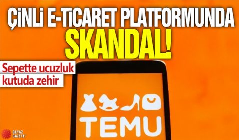 Çinli e-ticaret platformlarında skandal! Sepette ucuzluk kutuda zehir