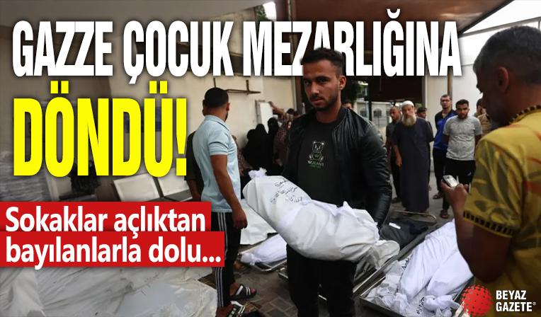 Gazze çocuk mezarlığına döndü! Sokaklar açlıktan bayılanlarla dolu...