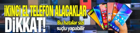 İkinci el telefon alacaklar dikkat! Bu hatalar sizi suçlu yapabilir