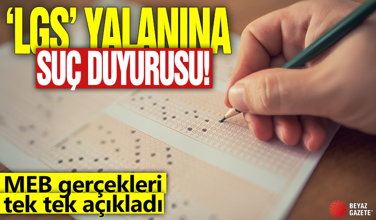 'LGS' yalanına suç duyurusu! MEB gerçekleri tek tek açıkladı