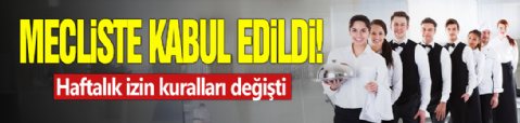 Meclis’te kabul edildi! Haftalık izin kuralları değişti