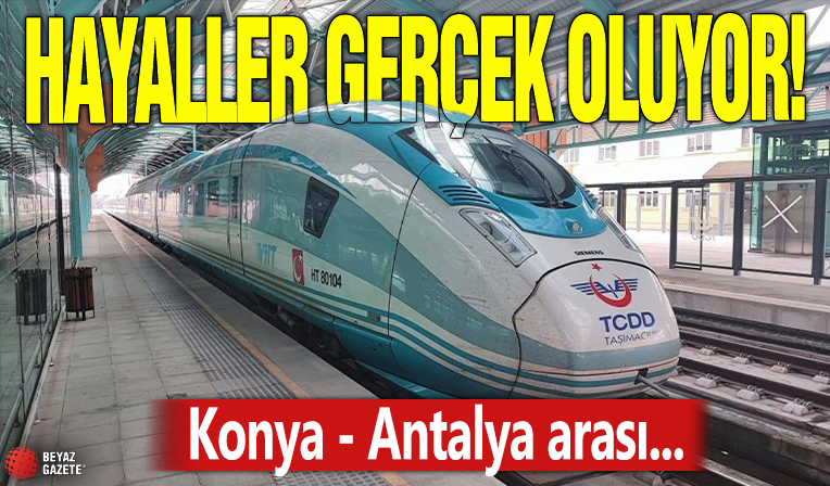 Hayaller gerçek oluyor! Konya - Antalya arası...