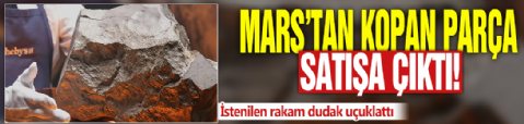 Mars'tan kopan parça satışa çıktı! İstenilen rakam dudak uçuklattı