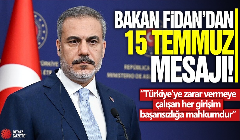 Bakan Fidan’dan 15 Temmuz mesajı! 'Türkiye'ye zarar vermeye çalışan her girişim başarısızlığa mahkumdur'