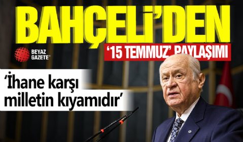 Devlet Bahçeli’den ’15 Temmuz’ paylaşımı! ‘İhanete karşı milletin kıyamıdır’