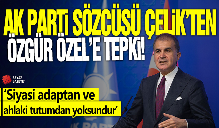 AK Parti Sözcüsü Ömer Çelik'ten Özgür Özel'e tepki: Siyasi adaptan ve ahlaki tutumdan yoksundur!