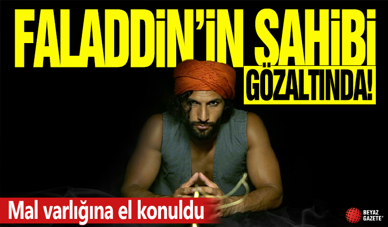 Faladdin'in sahibi gözaltında! Mal varlığına el konuldu