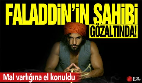 Faladdin'in sahibi gözaltında! Mal varlığına el konuldu