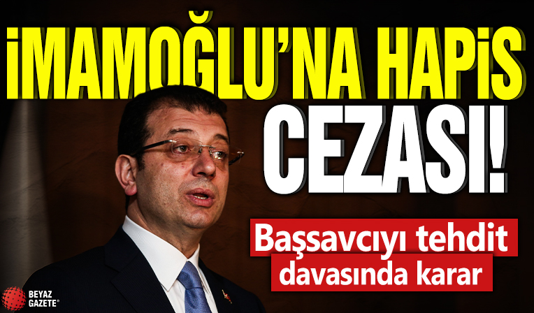 İmamoğlu'na hapis cezası! Başsavcıyı tehdit davasında karar