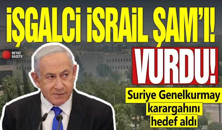 İşgalci İsrail Şam'ı vurdu! Suriye Genelkurmay karargahını hedef aldı