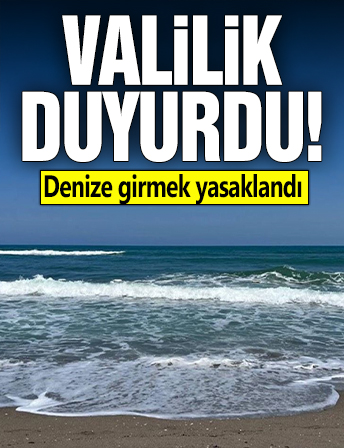 Valilik duyurdu! Denize girmek yasaklandı