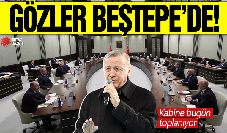 Gözler Beştepe'de! Kabine bugün toplanıyor