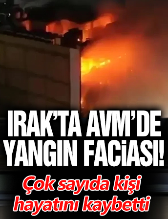Irak'ta AVM'de yangın faciası! Çok sayıda kişi hayatını kaybetti