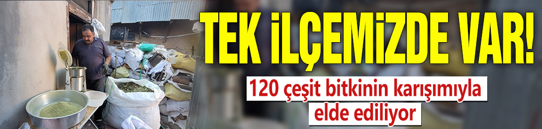 Tek ilçemizde var! 120 çeşit bitkinin karışımıyla elde ediliyor