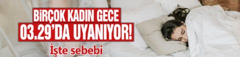 Birçok kadın gece 03.29'da uyanıyor! İşte sebebi
