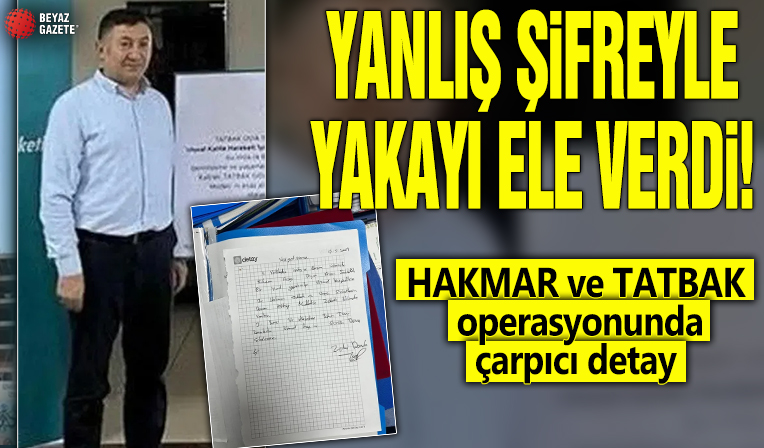 Yanlış şifreyle yakayı ele verdi! HAKMAR ve TATBAK operasyonunda çarpıcı detay