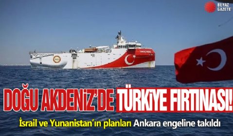 İsrail ve Yunanistan’ın planları Ankara engeline takıldı! Doğu Akdeniz’de Türk fırtınası