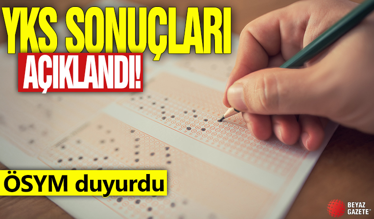 YKS sonuçları açıklandı! ÖSYM duyurdu