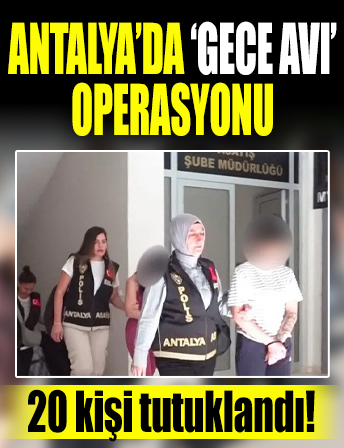 Antalya'da eş zamanlı 'gece avı' operasyonu! Fuhuş tuzağıyla yağma!