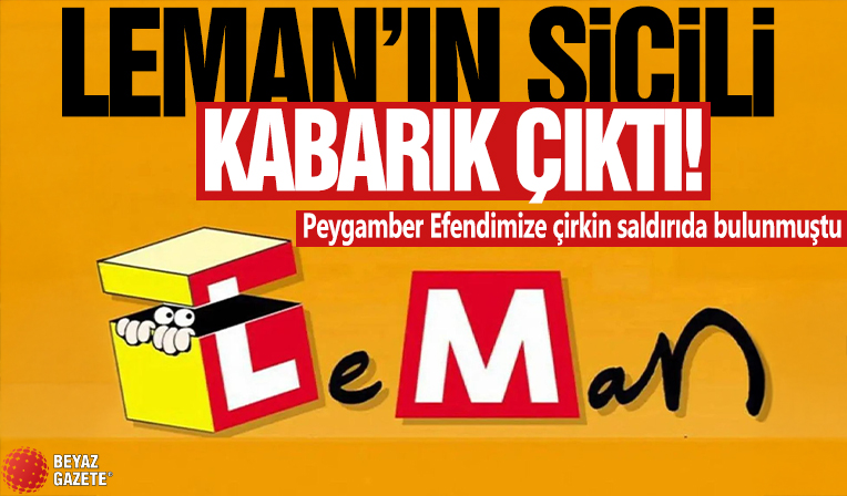 Peygamber Efendimize çirkin saldırıda bulunmuştu! Leman’ın sicili kabarık çıktı