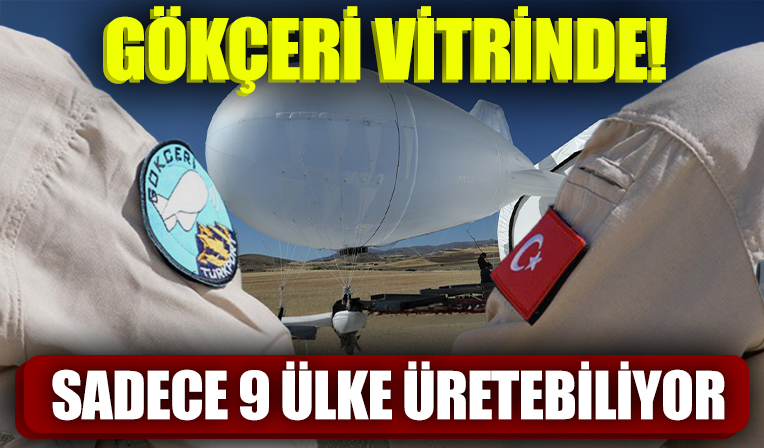 GÖKÇERİ İlk Uçuşunu Gabar’da Yaptı: Yerli Hava Balonu IDEF 2025’te Sahneye Çıkıyor