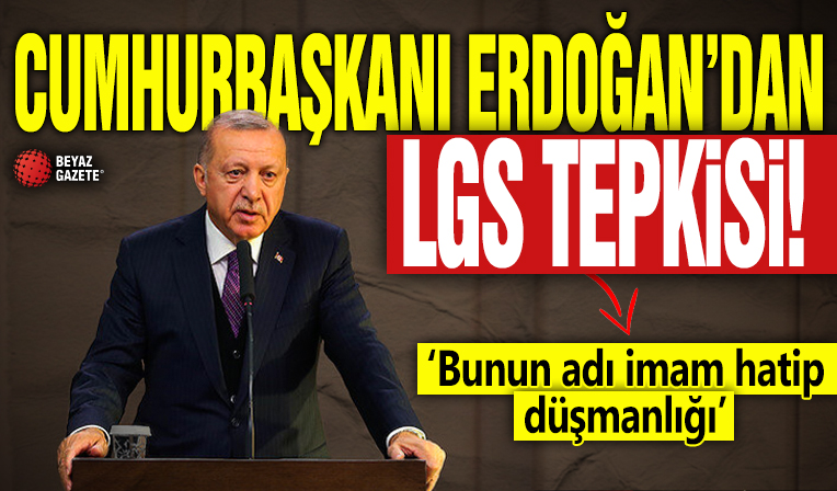 Cumhurbaşkanı Erdoğan'dan LGS tepkisi! 'Bunun adı imam hatip düşmanlığıdır'