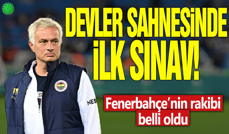 Devler sahnesinde ilk sahne! Fenerbahçe'nin rakibi belli oldu