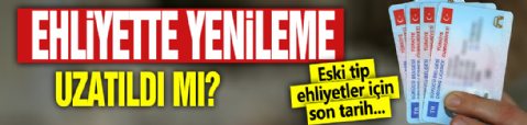 Ehliyet yenileme uzatıldı mı? Eski tip ehliyetler için son tarih...