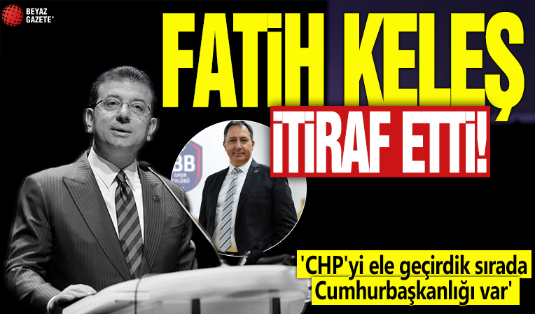 Fatih Keleş itiraf etti! 'CHP'yi ele geçirdik sırada Cumhurbaşkanlığı var'